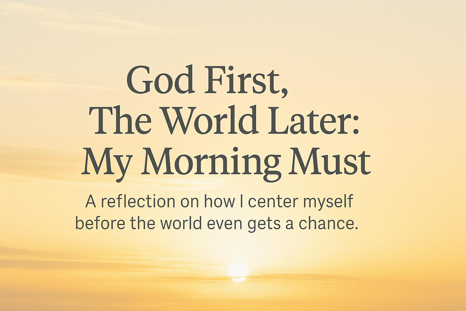 God First, The World Later: My Morning Must