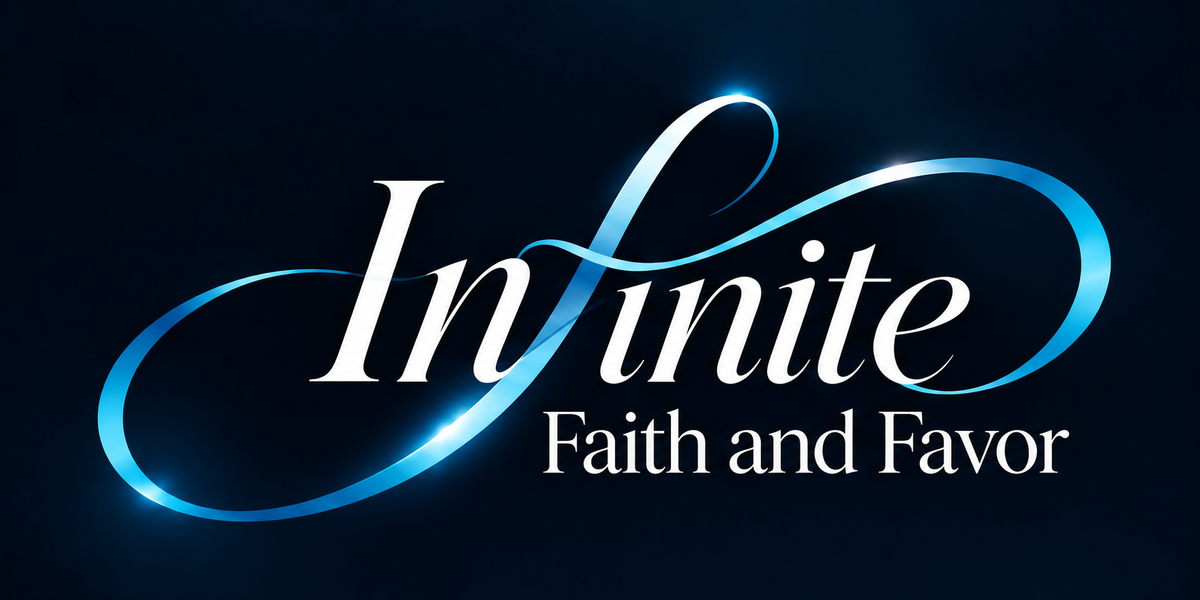 Infinite Faith and Favor